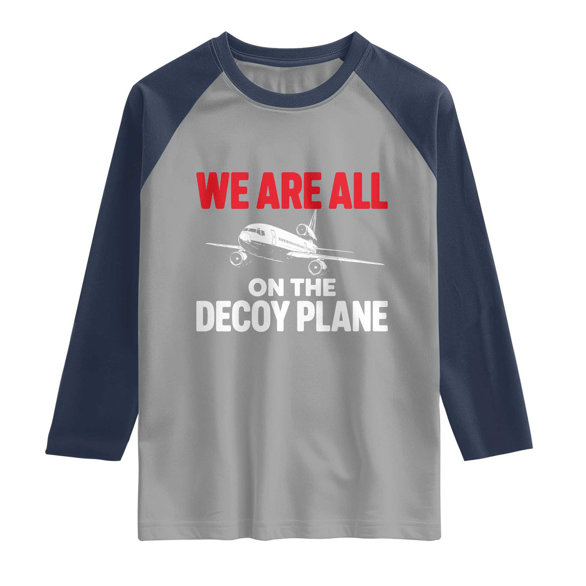 We Are All On The Decoy Plane Theories Trijet Aircraft Graphic Raglan Shirt Funny Satirical Meme Conspiracy Commentary