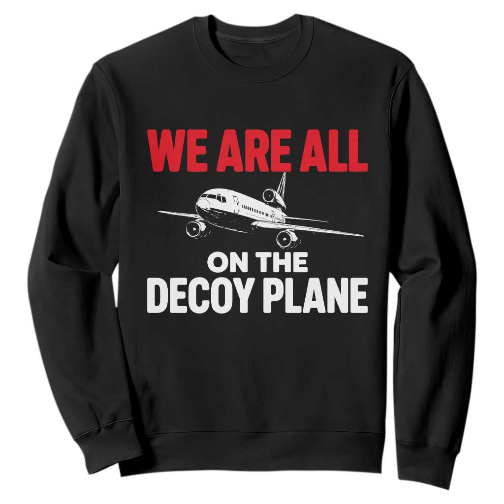 We Are All On The Decoy Plane Theories Trijet Aircraft Graphic Sweatshirt Funny Satirical Meme Conspiracy Commentary