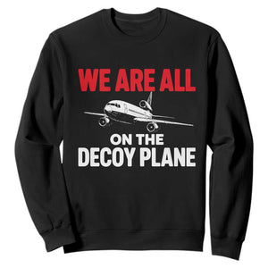 We Are All On The Decoy Plane Theories Trijet Aircraft Graphic Sweatshirt Funny Satirical Meme Conspiracy Commentary