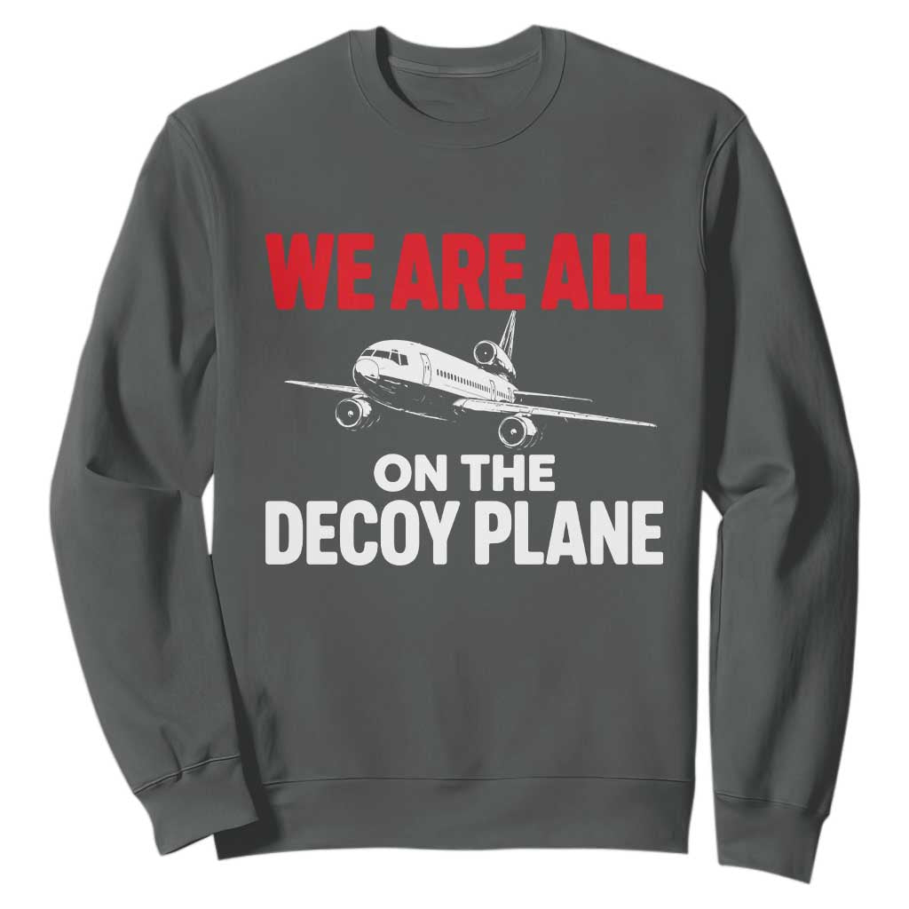 We Are All On The Decoy Plane Theories Trijet Aircraft Graphic Sweatshirt Funny Satirical Meme Conspiracy Commentary