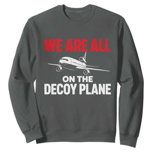 We Are All On The Decoy Plane Theories Trijet Aircraft Graphic Sweatshirt Funny Satirical Meme Conspiracy Commentary