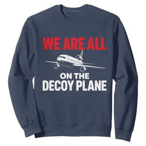 We Are All On The Decoy Plane Theories Trijet Aircraft Graphic Sweatshirt Funny Satirical Meme Conspiracy Commentary