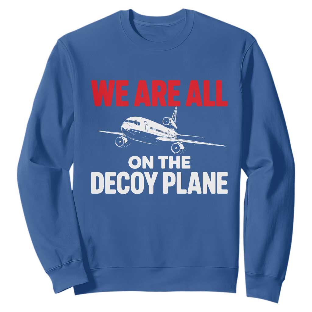 We Are All On The Decoy Plane Theories Trijet Aircraft Graphic Sweatshirt Funny Satirical Meme Conspiracy Commentary