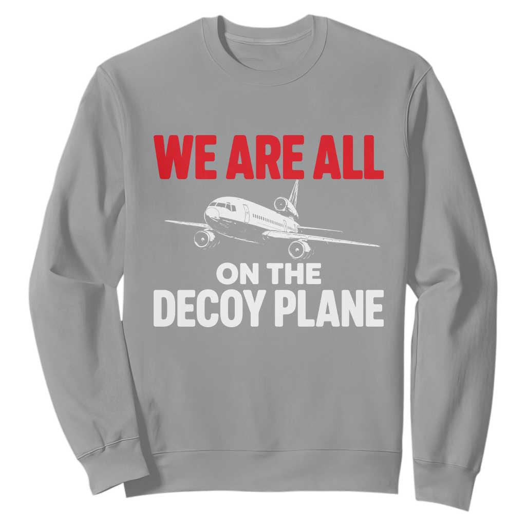 We Are All On The Decoy Plane Theories Trijet Aircraft Graphic Sweatshirt Funny Satirical Meme Conspiracy Commentary