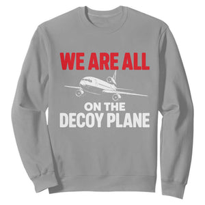 We Are All On The Decoy Plane Theories Trijet Aircraft Graphic Sweatshirt Funny Satirical Meme Conspiracy Commentary