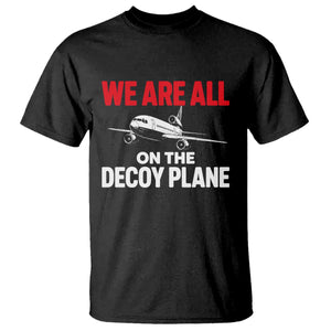 We Are All On The Decoy Plane Theories Trijet Aircraft Graphic T Shirt Funny Satirical Meme Conspiracy Commentary