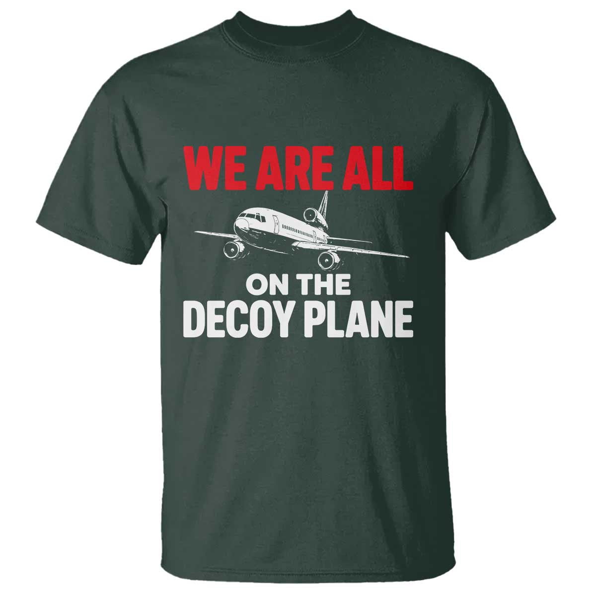 We Are All On The Decoy Plane Theories Trijet Aircraft Graphic T Shirt Funny Satirical Meme Conspiracy Commentary