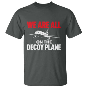 We Are All On The Decoy Plane Theories Trijet Aircraft Graphic T Shirt Funny Satirical Meme Conspiracy Commentary