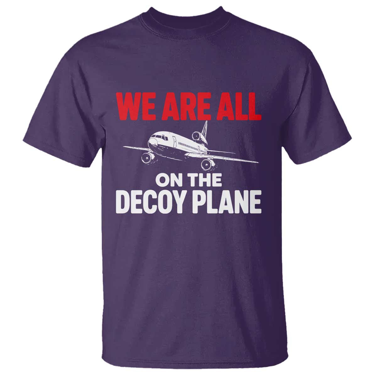 We Are All On The Decoy Plane Theories Trijet Aircraft Graphic T Shirt Funny Satirical Meme Conspiracy Commentary