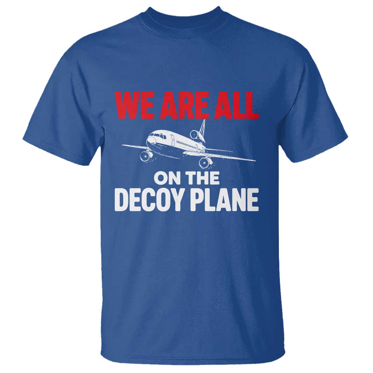 We Are All On The Decoy Plane Theories Trijet Aircraft Graphic T Shirt Funny Satirical Meme Conspiracy Commentary