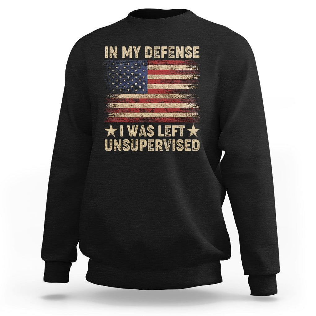 Funny Quotes Sweatshirt In My Defense I Was Left Unsupervised American Flag TS02 Black Printyourwear