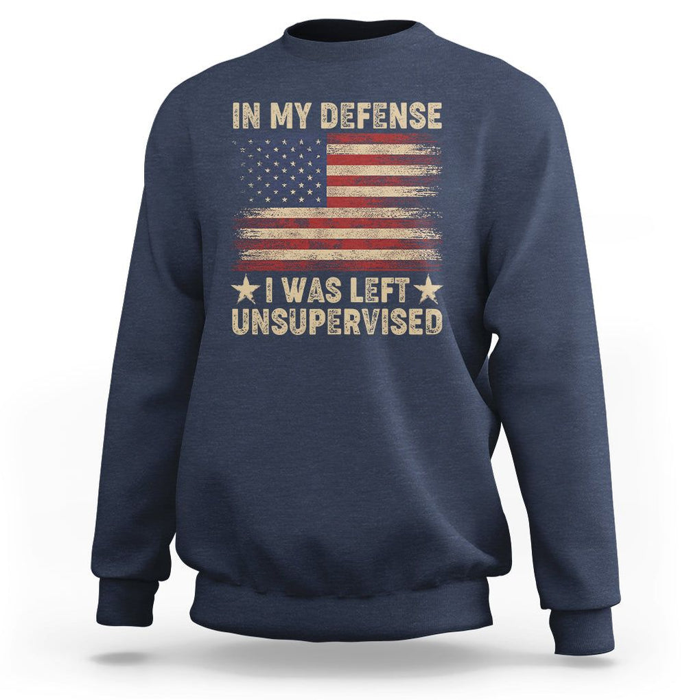 Funny Quotes Sweatshirt In My Defense I Was Left Unsupervised American Flag TS02 Navy Printyourwear