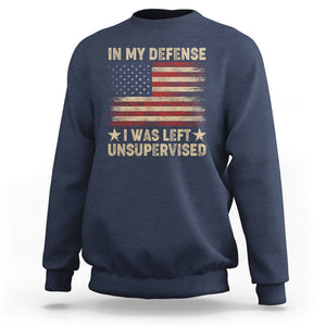 Funny Quotes Sweatshirt In My Defense I Was Left Unsupervised American Flag TS02 Navy Printyourwear