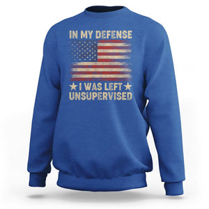 Funny Quotes Sweatshirt In My Defense I Was Left Unsupervised American Flag TS02 Royal Blue Printyourwear