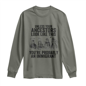 Native American Long Sleeve Shirt Uncess Your Ancestors Look Like This You're Probably An Immigrant TS02 Military Green Print Your Wear