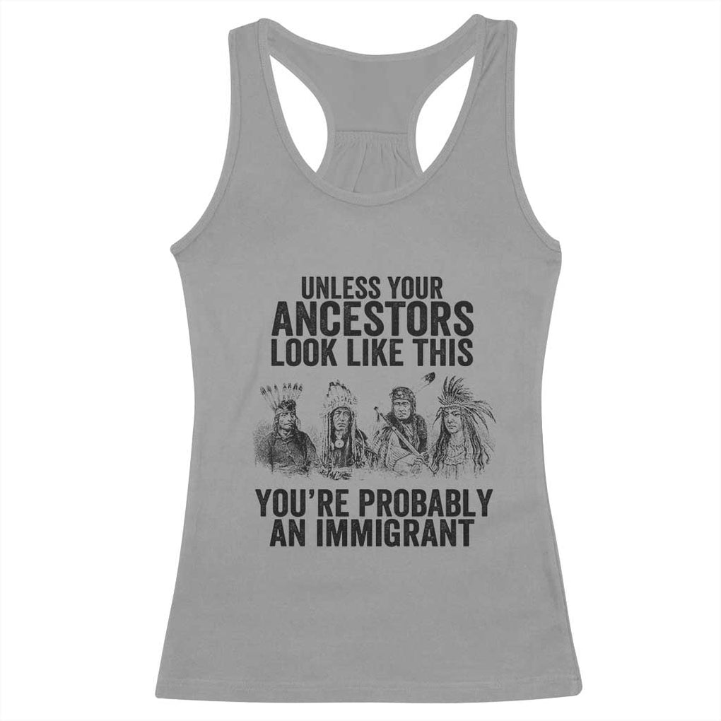Native American Racerback Tank Top Uncess Your Ancestors Look Like This You're Probably An Immigrant TS02 Sport Gray Print Your Wear