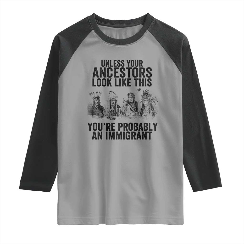 Native American Raglan Shirt Uncess Your Ancestors Look Like This You're Probably An Immigrant TS02 Sport Gray Black Print Your Wear