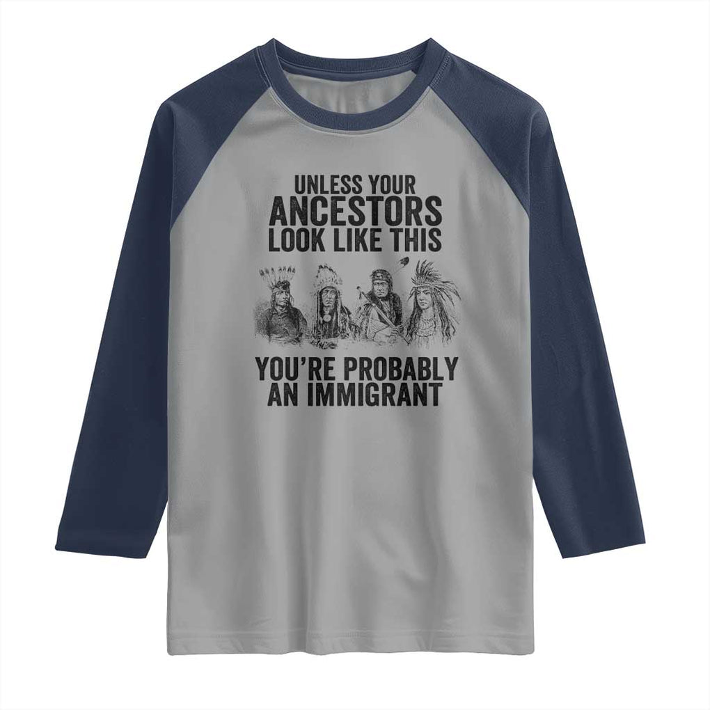 Native American Raglan Shirt Uncess Your Ancestors Look Like This You're Probably An Immigrant TS02 Sport Gray Navy Print Your Wear