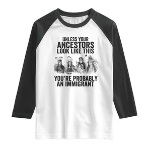 Native American Raglan Shirt Uncess Your Ancestors Look Like This You're Probably An Immigrant TS02 White Black Print Your Wear