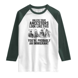 Native American Raglan Shirt Uncess Your Ancestors Look Like This You're Probably An Immigrant TS02 White Dark Forest Green Print Your Wear
