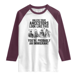 Native American Raglan Shirt Uncess Your Ancestors Look Like This You're Probably An Immigrant TS02 White Maroon Print Your Wear