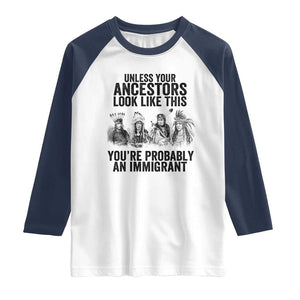 Native American Raglan Shirt Uncess Your Ancestors Look Like This You're Probably An Immigrant TS02 White Navy Print Your Wear