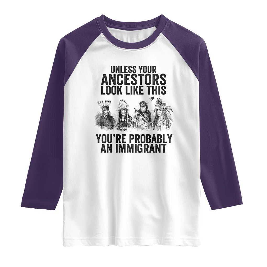 Native American Raglan Shirt Uncess Your Ancestors Look Like This You're Probably An Immigrant TS02 White Purple Print Your Wear