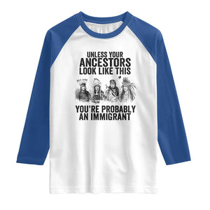 Native American Raglan Shirt Uncess Your Ancestors Look Like This You're Probably An Immigrant TS02 White Royal Print Your Wear