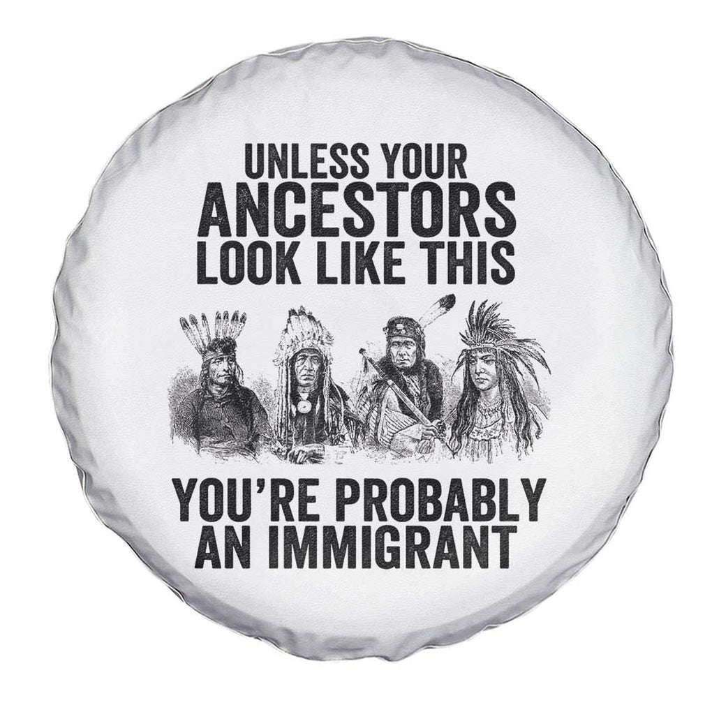 Native American Spare Tire Cover Uncess Your Ancestors Look Like This You're Probably An Immigrant TS02 Print Your Wear