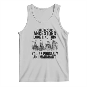 Native American Tank Top Uncess Your Ancestors Look Like This You're Probably An Immigrant TS02 Ash Print Your Wear