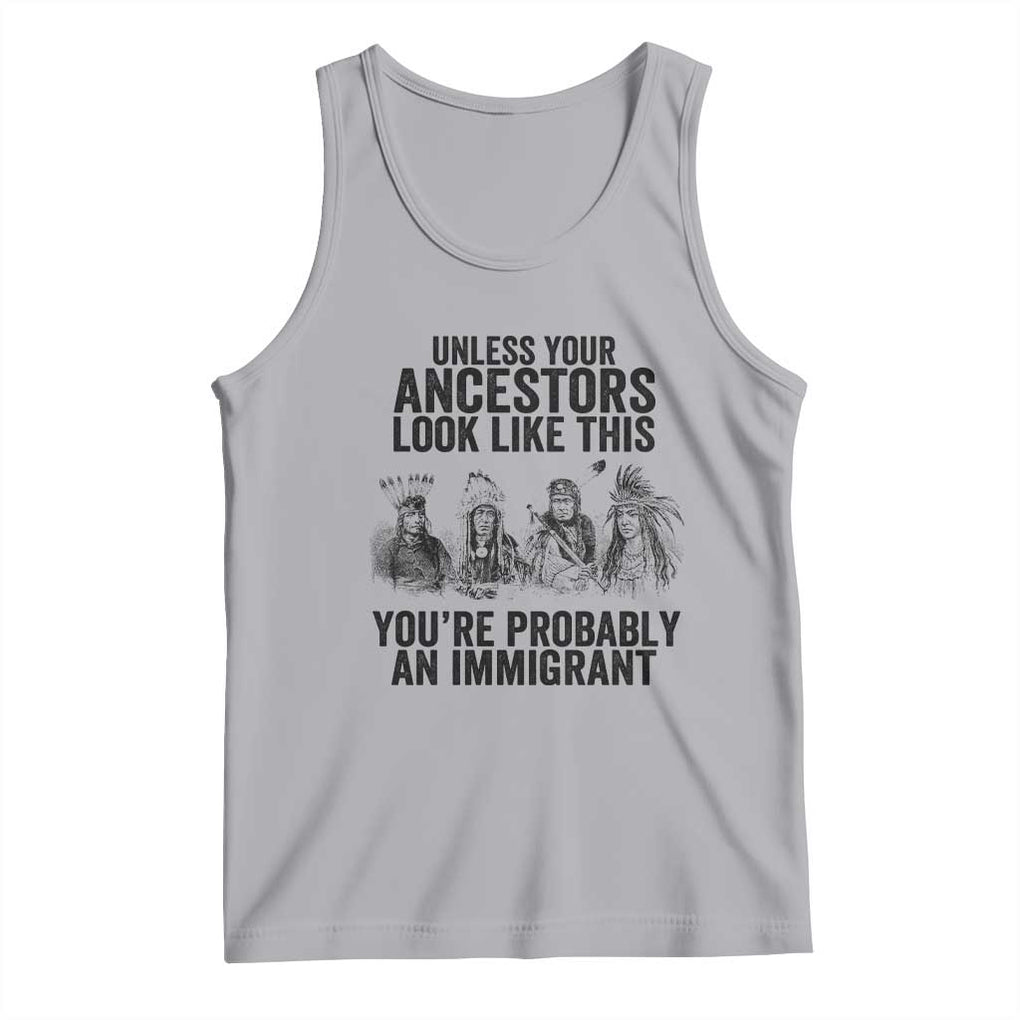 Native American Tank Top Uncess Your Ancestors Look Like This You're Probably An Immigrant TS02 Athletic Heather Print Your Wear