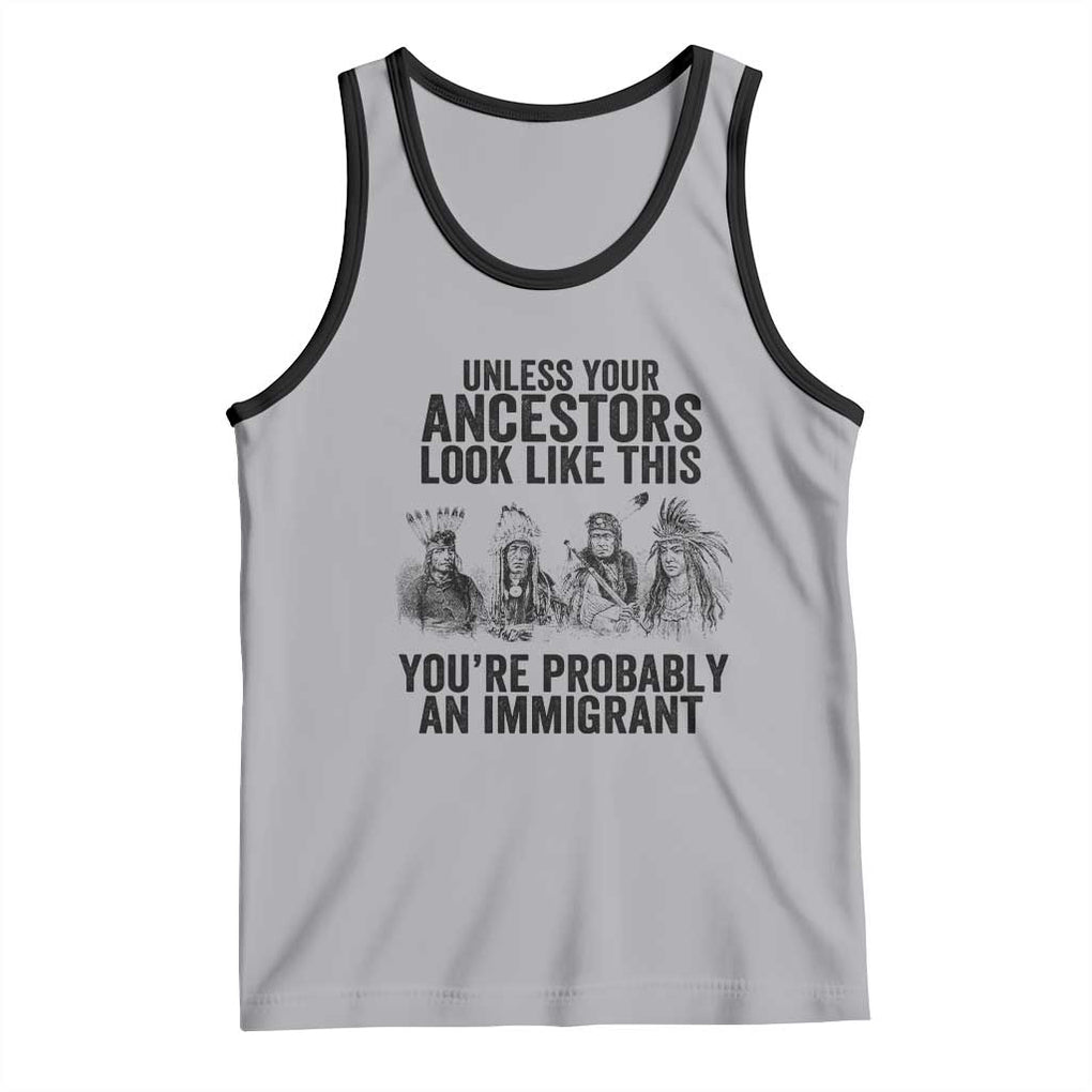 Native American Tank Top Uncess Your Ancestors Look Like This You're Probably An Immigrant TS02 Athletic Heather Black Print Your Wear