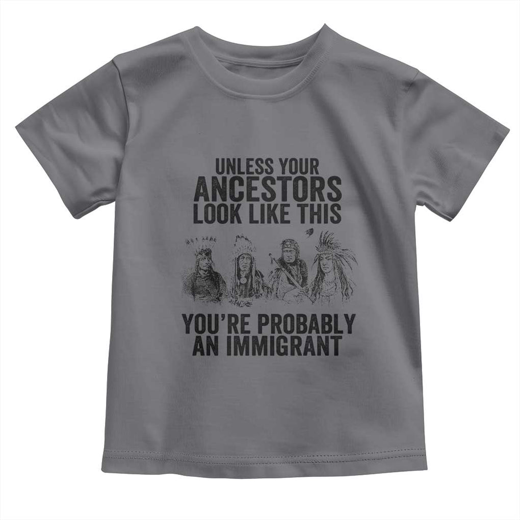 Native American Toddler T Shirt Uncess Your Ancestors Look Like This You're Probably An Immigrant TS02 Charcoal Print Your Wear