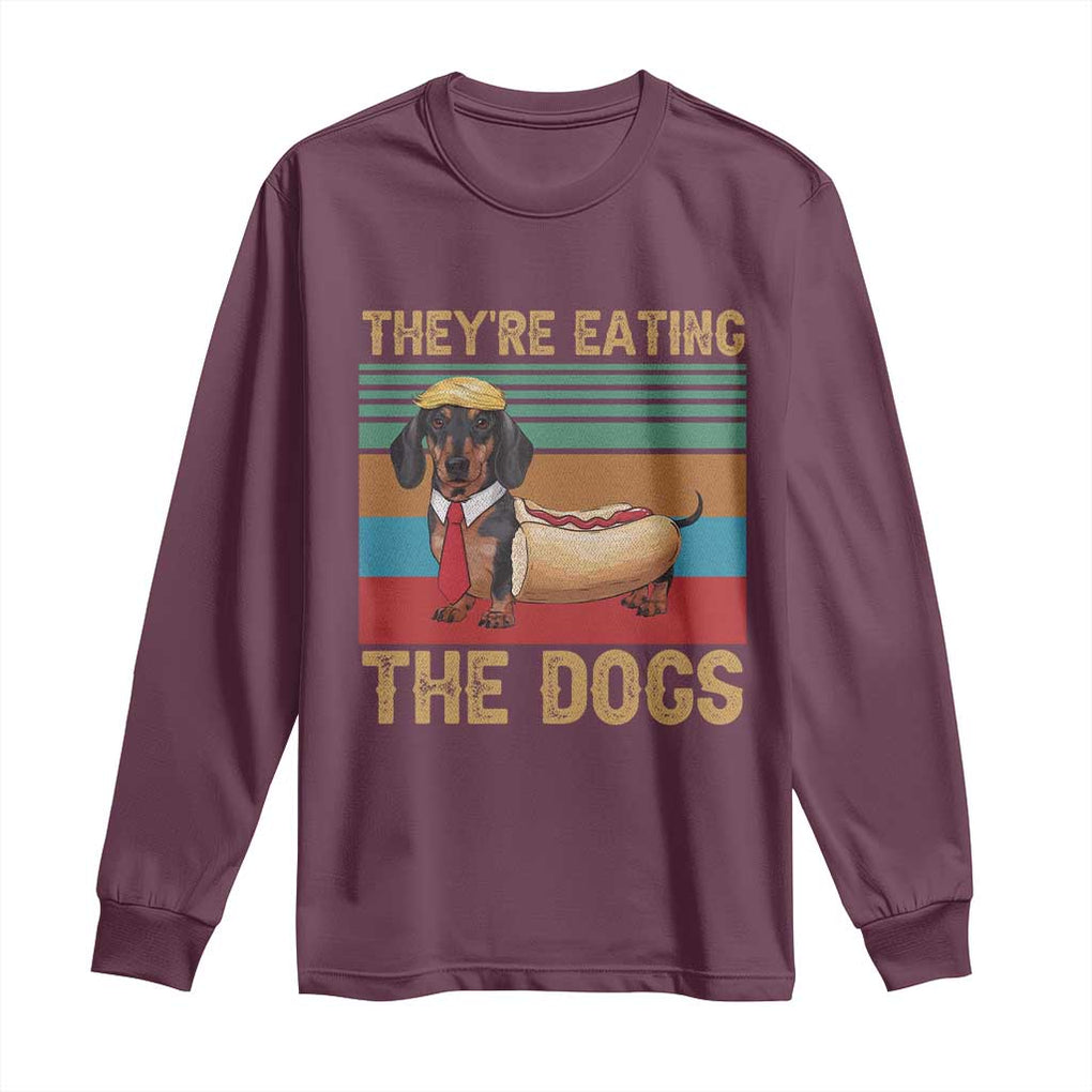 Funny Hot Dog Lover Long Sleeve Shirt They're Eating The Dogs Dachshund TS02 Maroon Print Your Wear