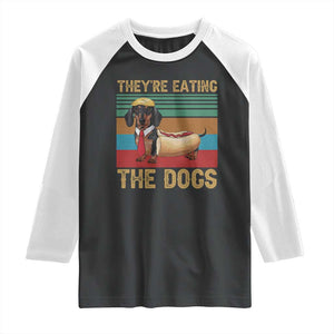 Funny Hot Dog Lover Raglan Shirt They're Eating The Dogs Dachshund TS02 Black White Print Your Wear