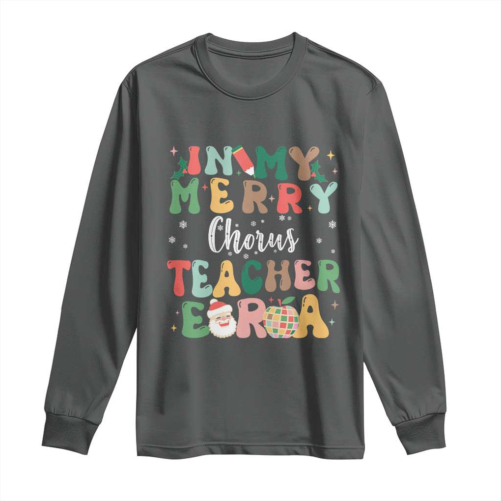 Christmas Choral Music Teacher Long Sleeve Shirt In My Merry Chorus Teacher Era Xmas Carol Master TS02 Dark Heather Print Your Wear