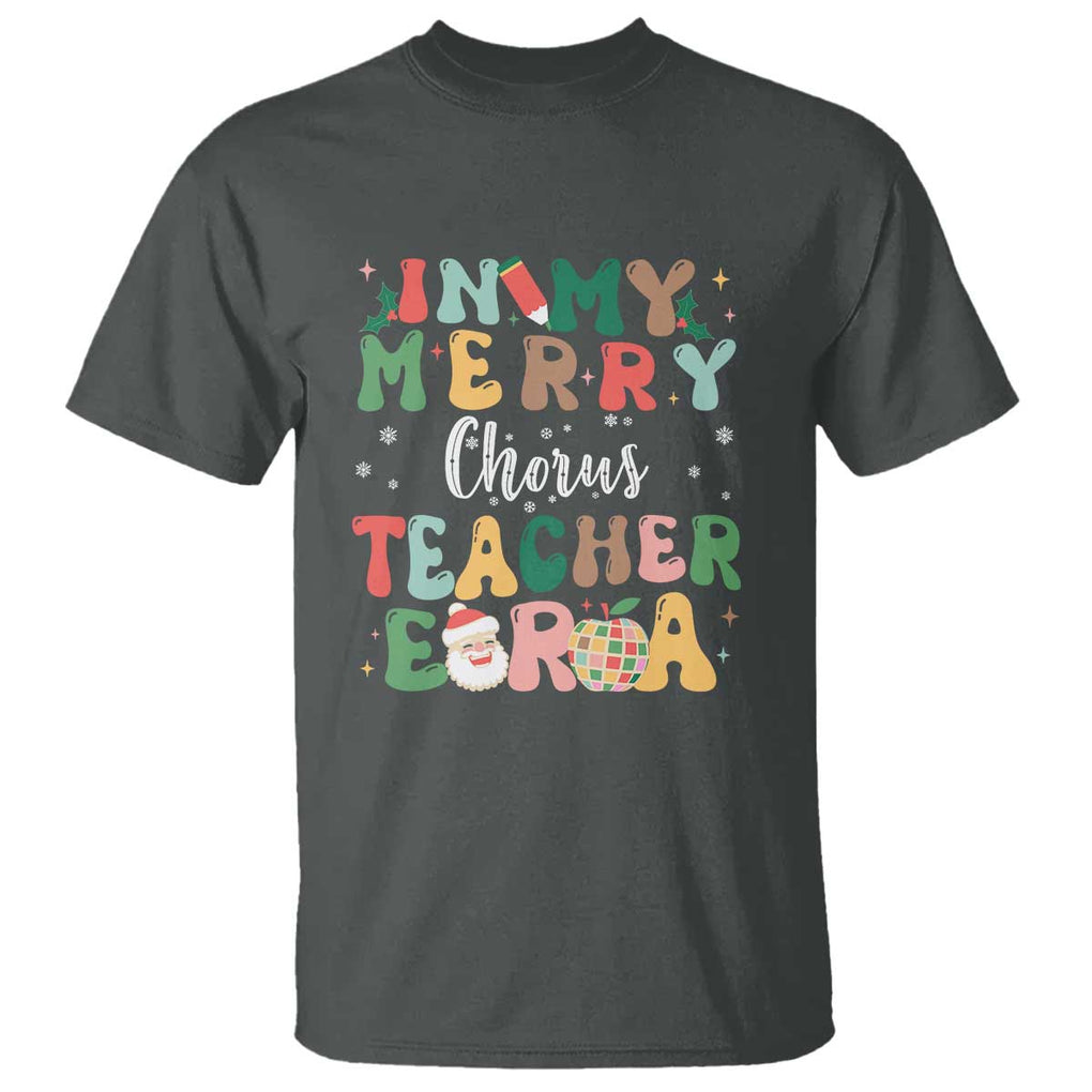 Christmas Choral Music Teacher T Shirt In My Merry Chorus Teacher Era Xmas Carol Master TS02 Dark Heather Print Your Wear