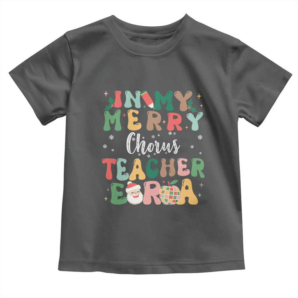 Christmas Choral Music Teacher Toddler T Shirt In My Merry Chorus Teacher Era Xmas Carol Master TS02 Dark Heather Print Your Wear