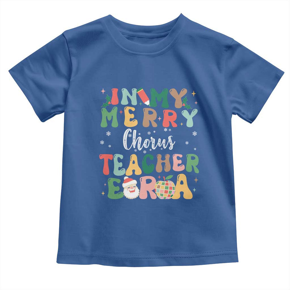 Christmas Choral Music Teacher Toddler T Shirt In My Merry Chorus Teacher Era Xmas Carol Master TS02 Royal Blue Print Your Wear