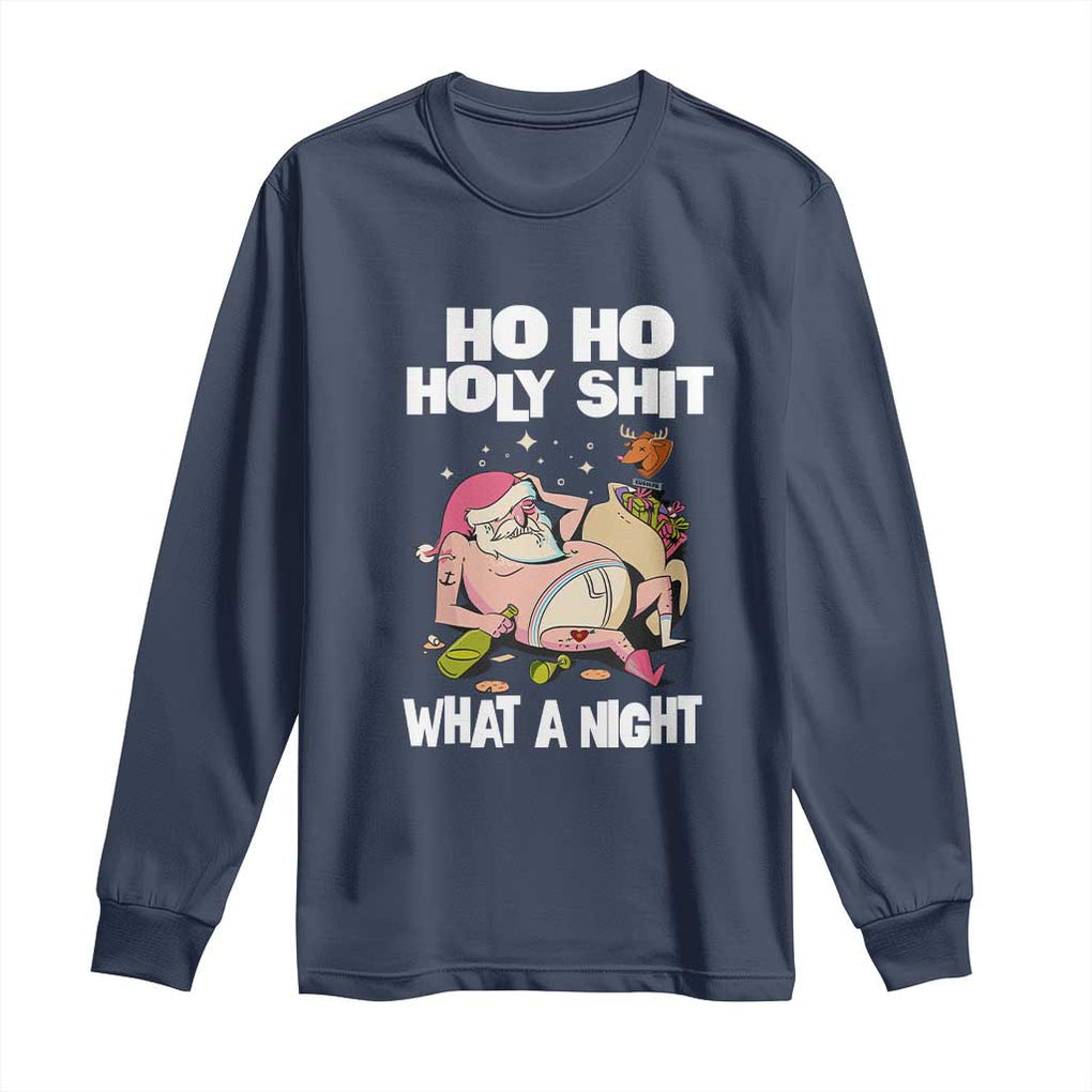 Funny Drunk Santa Long Sleeve Shirt Ho Ho Holy Shit What A Night TS02 Navy Print Your Wear