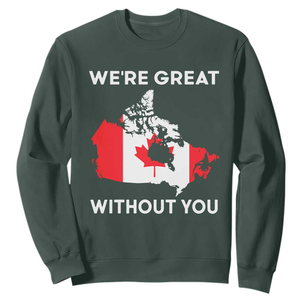 Canada Is Not For Sale Sweatshirt 51st State Not For Sale Were Great Without You TS02 Dark Forest Green Print Your Wear