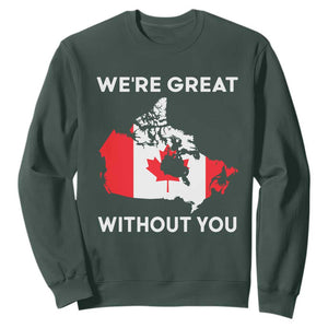Canada Is Not For Sale Sweatshirt 51st State Not For Sale Were Great Without You TS02 Dark Forest Green Print Your Wear