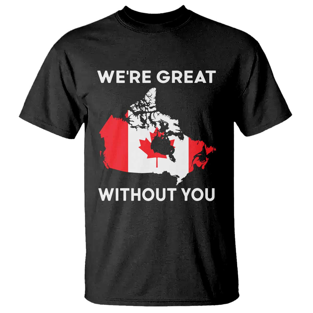 Canada Is Not For Sale T Shirt 51st State Not For Sale Were Great Without You TS02 Black Print Your Wear