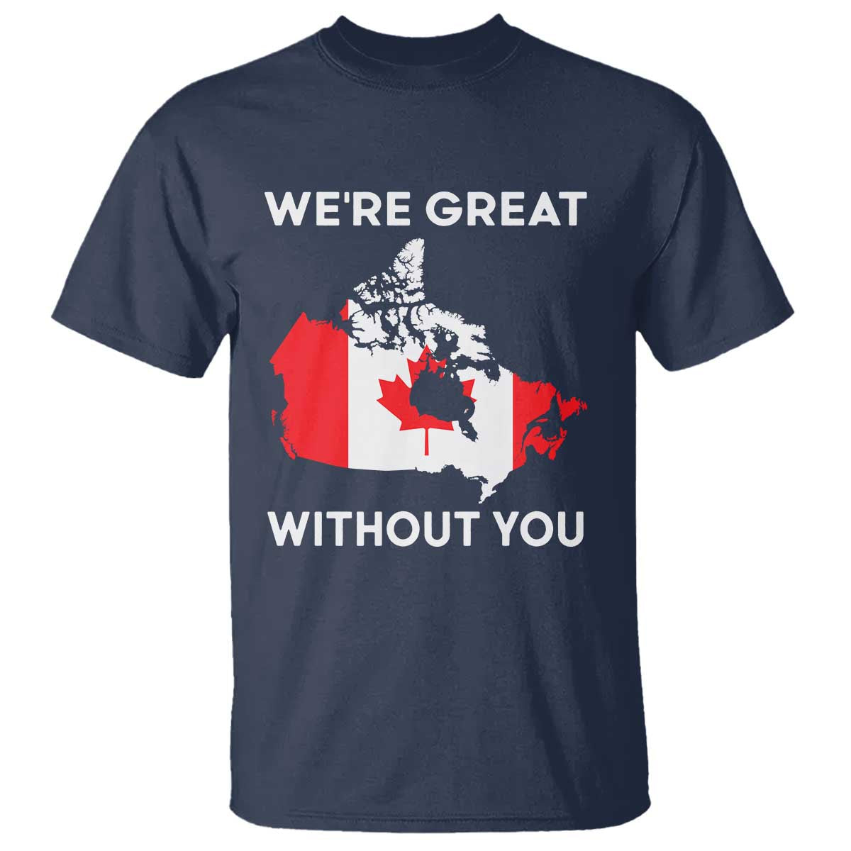 Canada Is Not For Sale T Shirt 51st State Not For Sale Were Great Without You TS02 Navy Print Your Wear