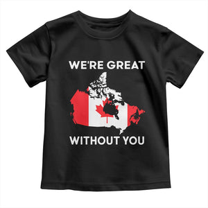 Canada Is Not For Sale Toddler T Shirt 51st State Not For Sale Were Great Without You TS02 Black Print Your Wear