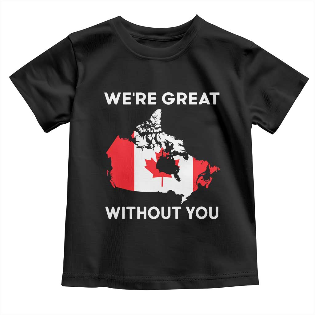 Canada Is Not For Sale Toddler T Shirt 51st State Not For Sale Were Great Without You TS02 Black Print Your Wear