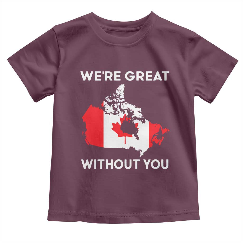 Canada Is Not For Sale Toddler T Shirt 51st State Not For Sale Were Great Without You TS02 Maroon Print Your Wear