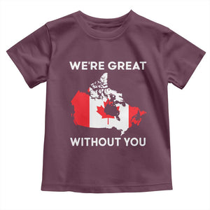 Canada Is Not For Sale Toddler T Shirt 51st State Not For Sale Were Great Without You TS02 Maroon Print Your Wear