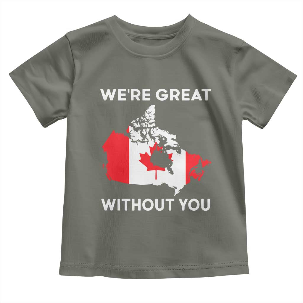 Canada Is Not For Sale Toddler T Shirt 51st State Not For Sale Were Great Without You TS02 Military Green Print Your Wear