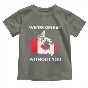 Canada Is Not For Sale Toddler T Shirt 51st State Not For Sale Were Great Without You TS02 Military Green Print Your Wear